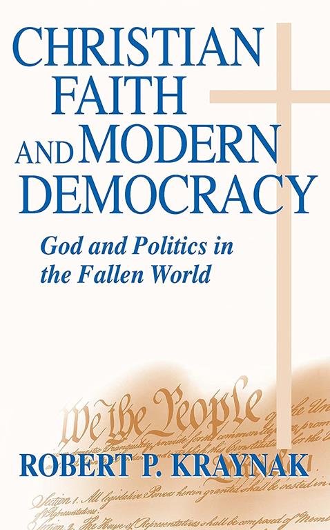 Christian Faith and Modern Democracy: God and Politics in the Fallen World (Frank M. Covey, Jr., Loyola Lectures in Political Analysis)