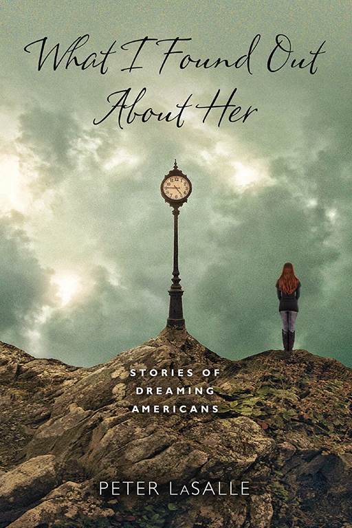 What I Found Out About Her: Stories of Dreaming Americans (Richard Sullivan Prize in Short Fiction)