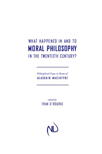 What happened in and to moral philosophy in the twentieth century? : philosophical essays in honor of Alasdair MacIntyre