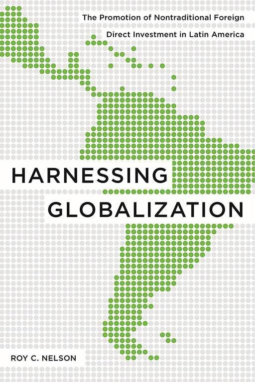 Harnessing Globalization: The Promotion of Nontraditional Foreign Direct Investment in Latin America
