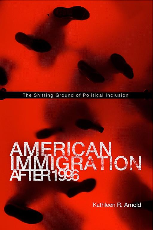 American Immigration After 1996: The Shifting Ground of Political Inclusion