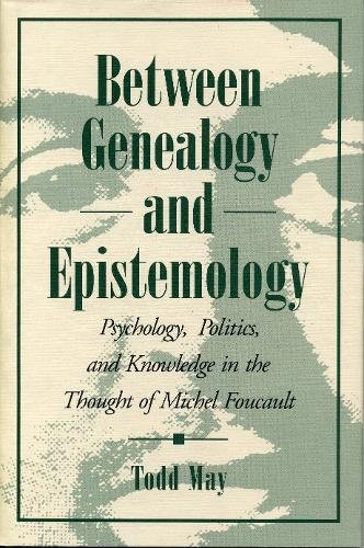 Between Genealogy and Epistemology : Psychology, Politics, and Knowledge in the Thought of Michel Foucault