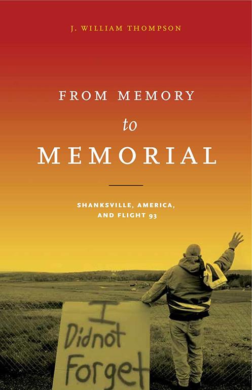 From Memory to Memorial: Shanksville, America, and Flight 93 (Keystone Books)