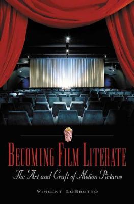 Becoming Film Literate: The Art and Craft of Motion Pictures