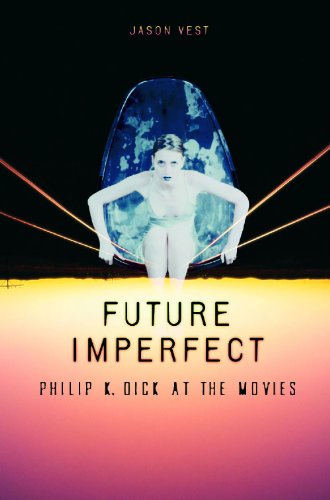 Future Imperfect: Philip K. Dick at the Movies