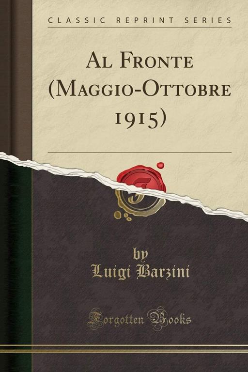 Al Fronte (Maggio-Ottobre 1915) (Classic Reprint) (Italian Edition)