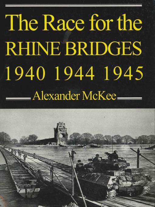 The Race for the Rhine Bridges 1940, 1944, 1945