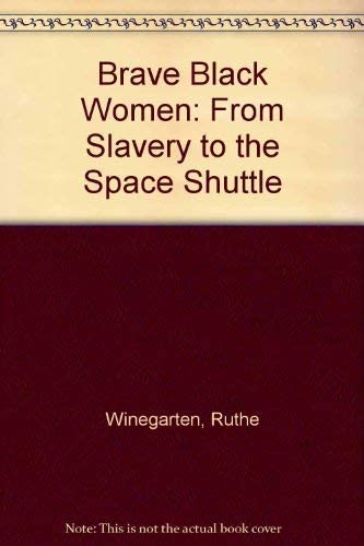 Brave Black Women: From Slavery to the Space Shuttle