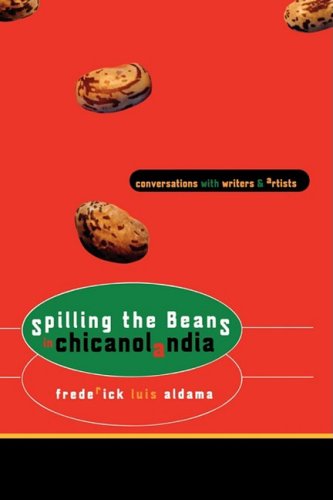 Spilling the Beans in Chicanolandia : Conversations with Writers and Artists.