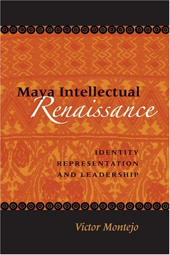 Maya Intellectual Renaissance : Identity, Representation, and Leadership.