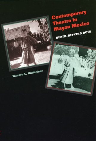 Contemporary Theatre in Mayan Mexico : Death-Defying Acts.