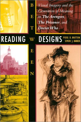 Reading between Designs : Visual Imagery and the Generation of Meaning in the Avengers, the Prisoner, and Doctor Who.