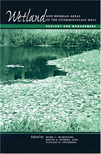 Wetland and Riparian Areas of the Intermountain West : Ecology and Management.