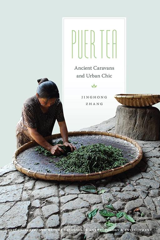 Puer Tea: Ancient Caravans and Urban Chic (Culture, Place, and Nature)