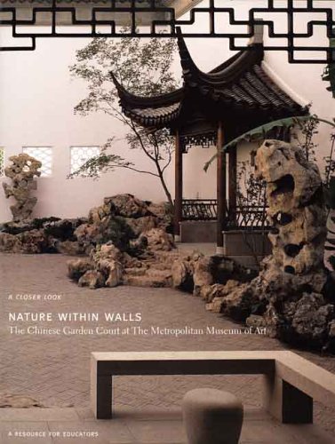 Nature Within Walls: The Chinese Garden Court at The Metropolitan Museum of Art: A Resource for Educators (Metropolitan Museum of Art Series)