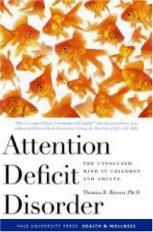 Attention Deficit Disorder: The Unfocused Mind in Children and Adults (Yale University Press Health &amp; Wellness)