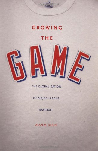 Growing the game : the globalization of major league baseball