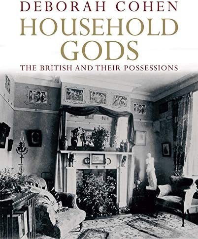 Household Gods: The British and Their Possessions