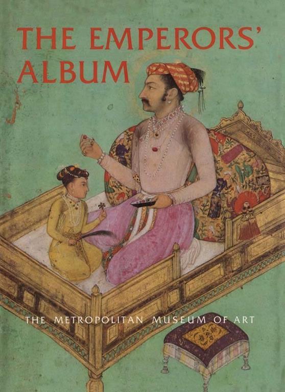 The Emperors&rsquo; Album: Images of Mughal India