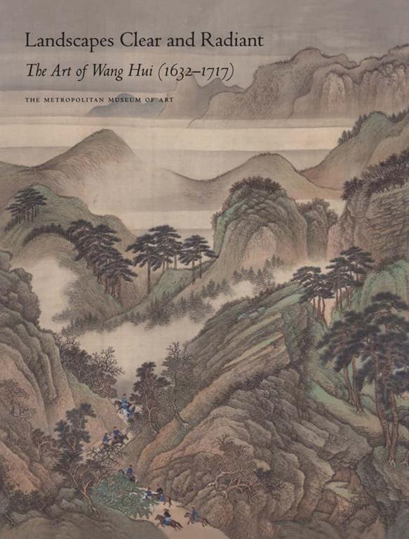 Landscapes Clear and Radiant: The Art of Wang Hui (1632&ndash;1717)