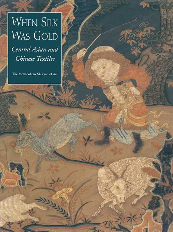 When Silk Was Gold: Central Asian and Chinese Textiles