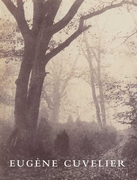 Eug&egrave;ne Cuvelier: Photographer in the Circle of Corot (Springs of Achievement Series on the Art of Photography)
