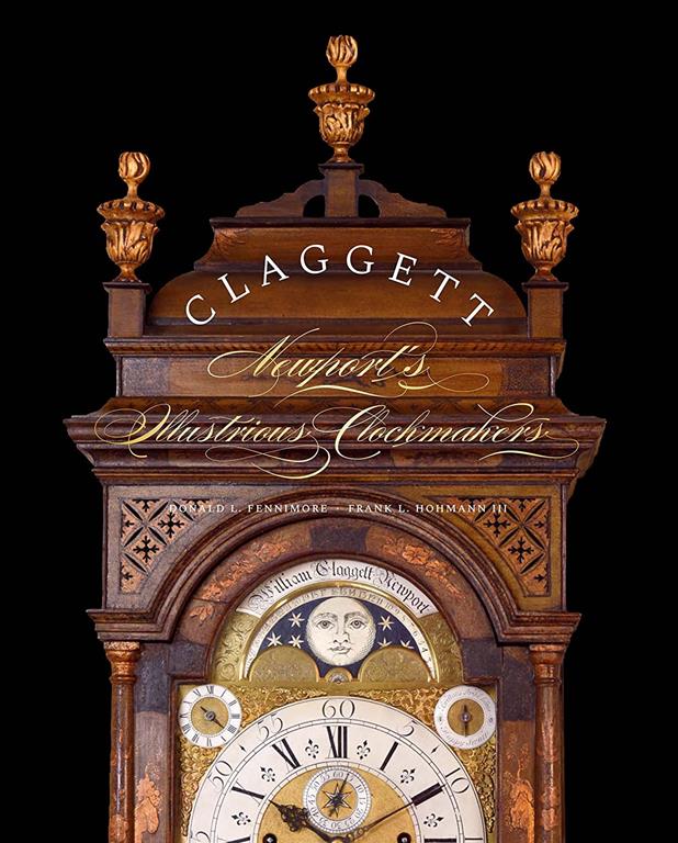 Claggett: Newport&rsquo;s Illustrious Clockmakers