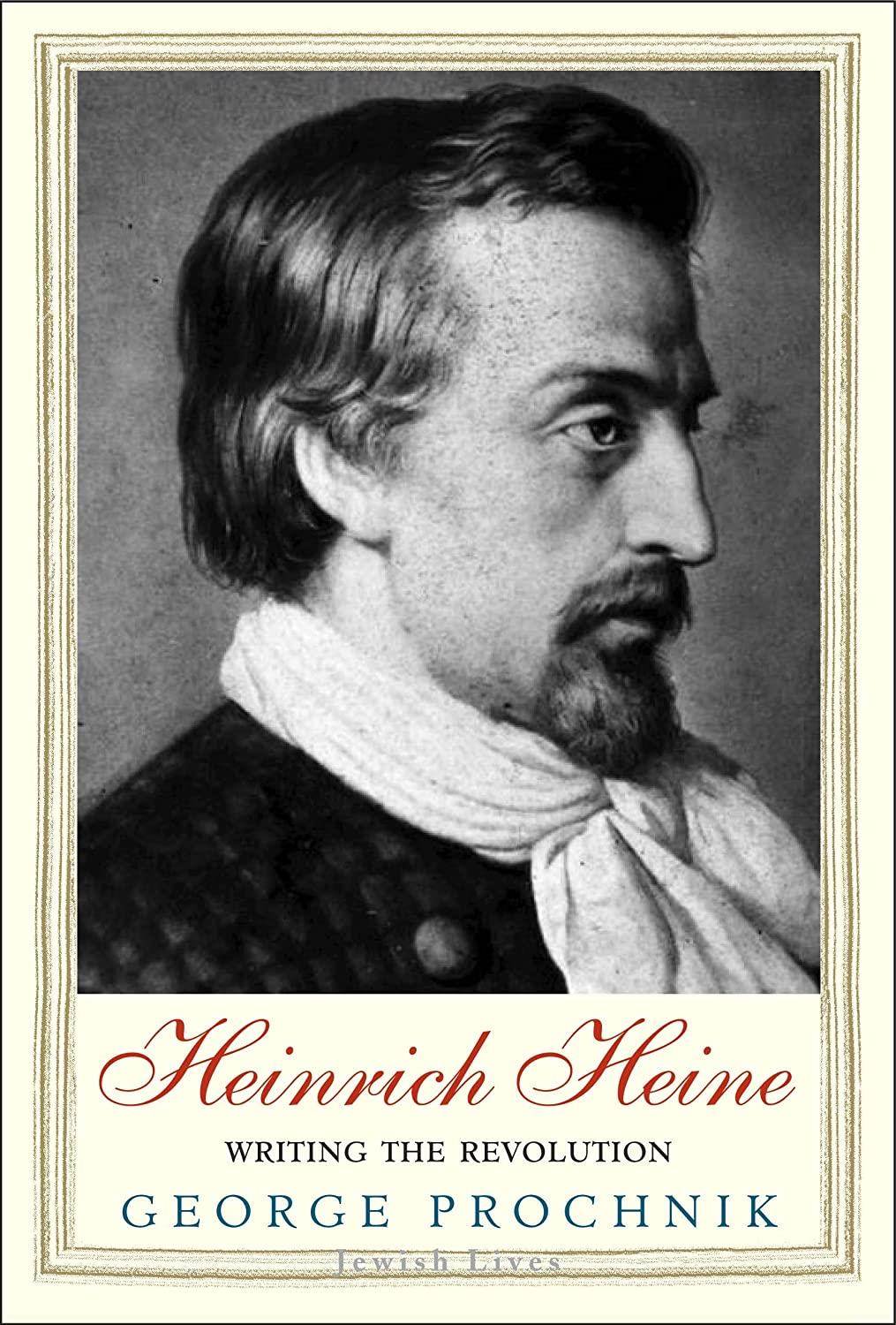 Heinrich Heine: Writing the Revolution (Jewish Lives)