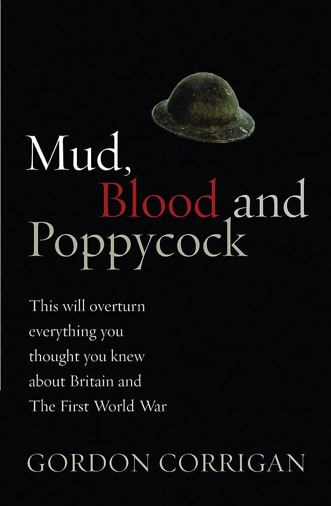 Mud, Blood and Poppycock: This Will Overturn Everything You Thought You Knew about Britain and The First World War (Cassell Military Paperbacks)