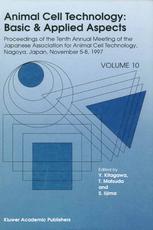 Animal cell technology : basic & applied aspects : proceedings of the Tenth Annual Meeting of the Japanese Association for Animal Cell Technology, Nagoya, Japan, November 5-8, 1997