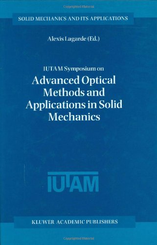 Advanced optical methods and applications in solid mechanics : proceedings of the IUTAM Symposium held in Futuroscope, Poitiers, France, August 31st - September 4th, 1998