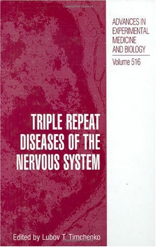 Triple Repeat Diseases of the Nervous Systems (Advances in Experimental Medicine and Biology, 516)