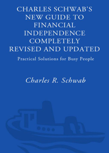 Charles Schwab's New Guide to Financial Independence Completely Revised and Upda ted