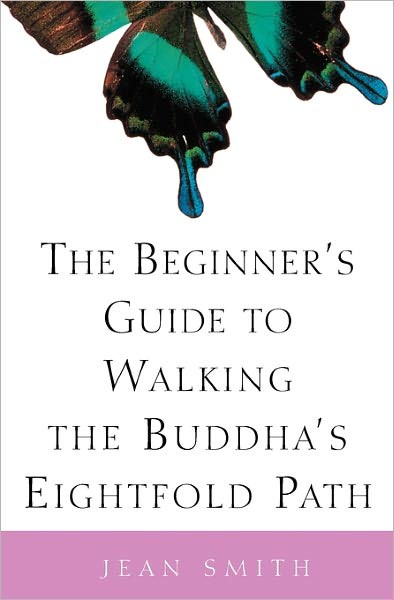 The Beginner's Guide to Walking the Buddha's Eightfold Path