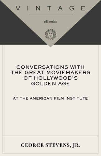 Conversations with the Great Moviemakers of Hollywood's Golden Age at the American Film Institute