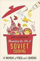 Mastering the Art of Soviet Cooking