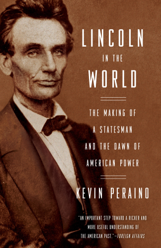 Lincoln in the World: The Making of a Statesman and the Dawn of American Power