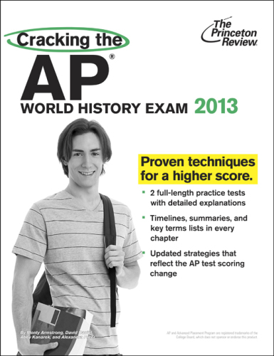 Cracking the AP World History Exam, 2013 Edition