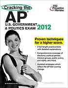 Cracking the AP U.S. Government &amp; Politics Exam, 2012 Edition