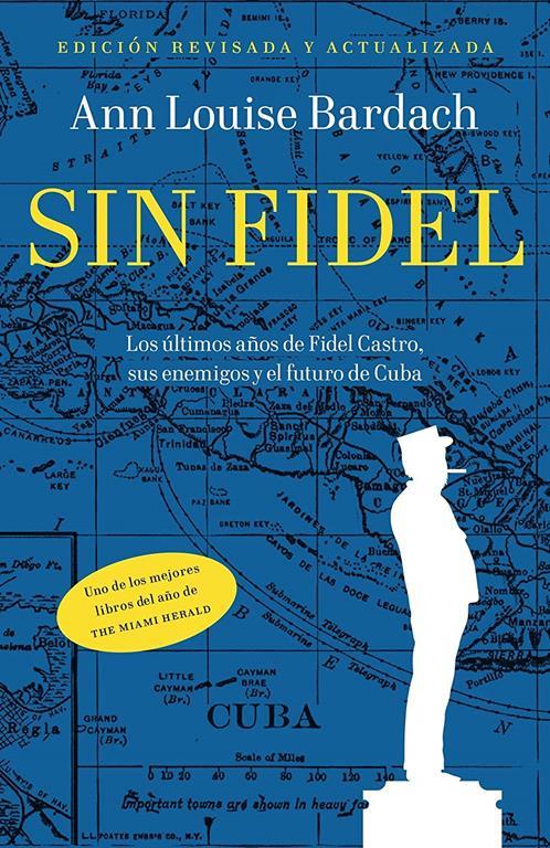 Sin Fidel: Los ultimos anos de Fidel Castro, sus enemigos y el futuro de Cuba (Spanish Edition)