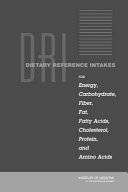 DRIs - Dietary Reference Intakes for Energy, Carbohydrate,...: For Energy, Carbohydrate, Fiber, Fat, Fatty Acids, Cholesterol, Protein, and Amino Acids