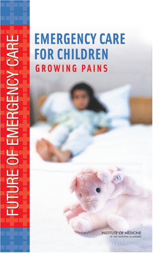 Emergency Care for Children: Growing Pains (Future of Emergency Care)