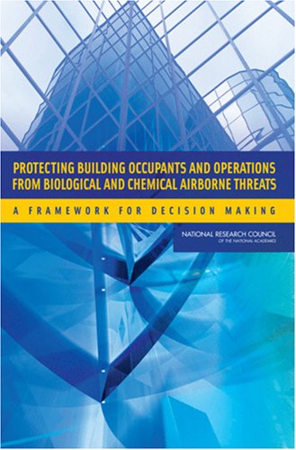 Protecting building occupants and operations from biological and chemical airborne threats : a framework for decision making