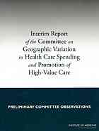Interim Report of the Committee on Geographic Variation in Health Care Spending and Promotion of High-Value Health Care