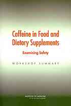 Caffeine in food and dietary supplements : examining safety : workshop summary