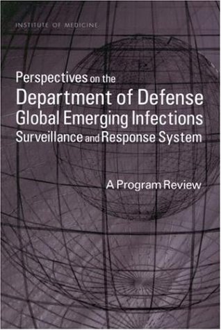 Perspectives on the Department of Defense Global Emerging Infections Surveillance and Response System : a program review