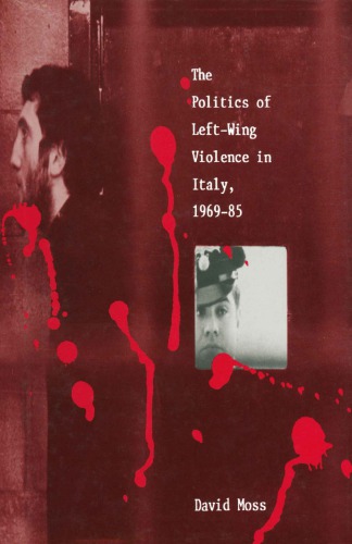 The Politics Of Left Wing Violence In Italy, 1969 85