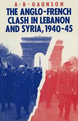 The Anglo-French Clash in Lebanon and Syria, 1940-45