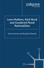 Lone Mothers, Paid Workers And Gendered Moral Rationalities