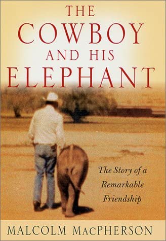 The Cowboy and His Elephant: The Story of a Remarkable Friendship